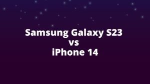 Samsung Galaxy S23 vs iPhone 14