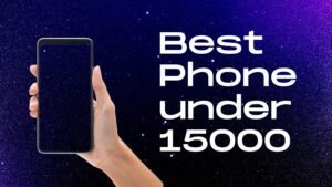 Best Phone under 15000